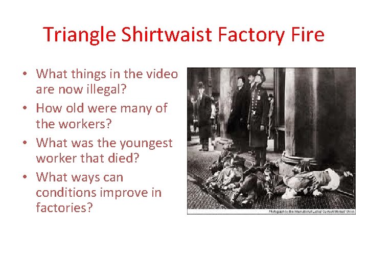 Triangle Shirtwaist Factory Fire • What things in the video are now illegal? •
