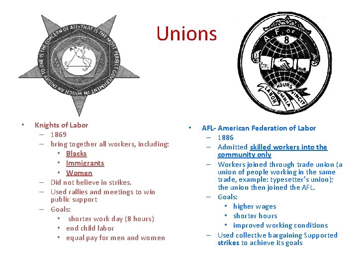 Unions • Knights of Labor – 1869 – bring together all workers, including: •