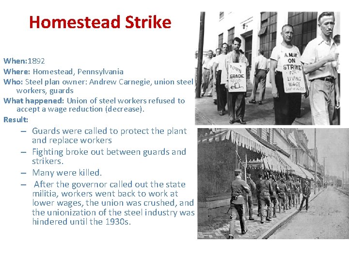 Homestead Strike When: 1892 Where: Homestead, Pennsylvania Who: Steel plan owner: Andrew Carnegie, union