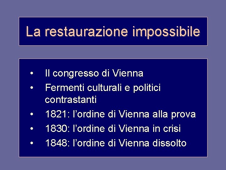 La restaurazione impossibile • • • Il congresso di Vienna Fermenti culturali e politici