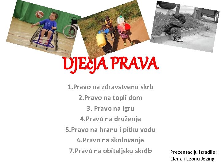 DJEčJA PRAVA 1. Pravo na zdravstvenu skrb 2. Pravo na topli dom 3. Pravo