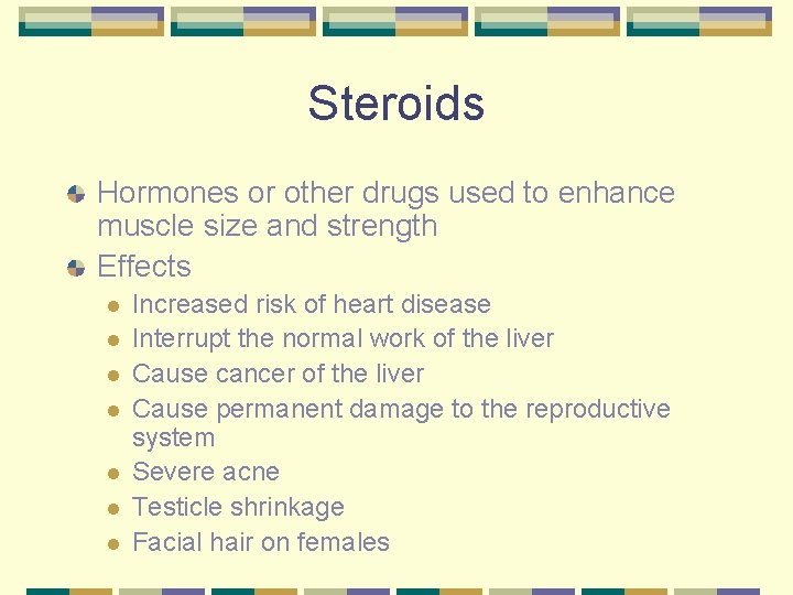 Steroids Hormones or other drugs used to enhance muscle size and strength Effects l