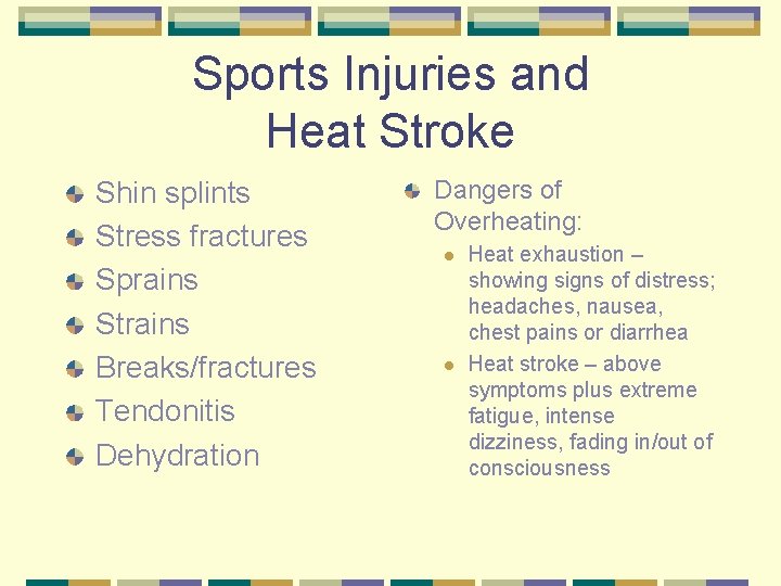 Sports Injuries and Heat Stroke Shin splints Stress fractures Sprains Strains Breaks/fractures Tendonitis Dehydration