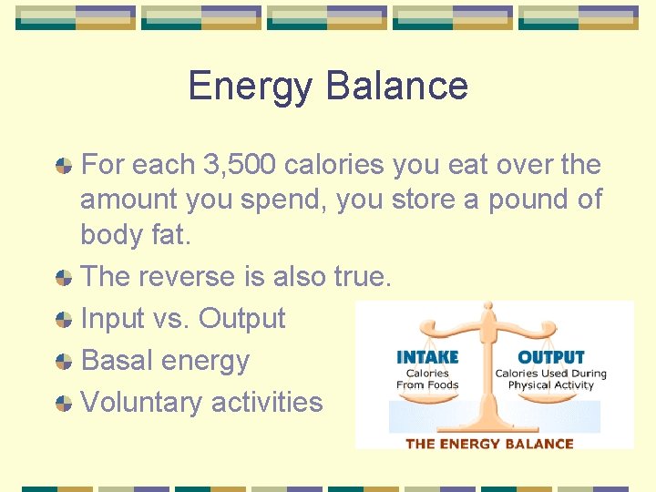 Energy Balance For each 3, 500 calories you eat over the amount you spend,
