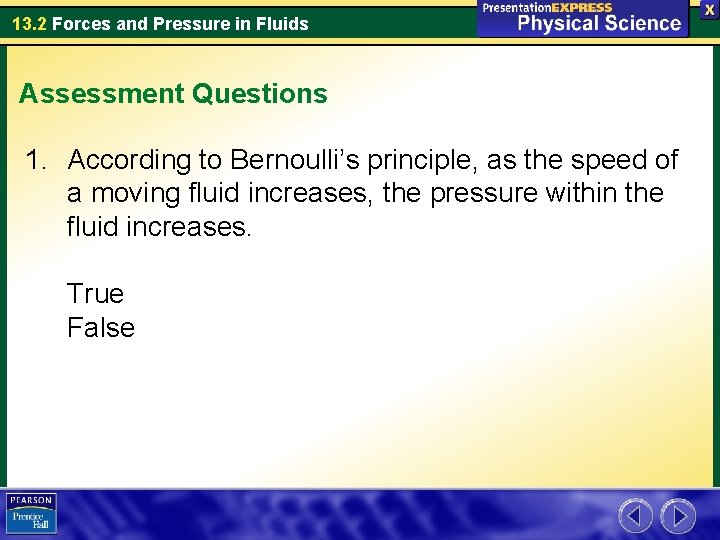 13. 2 Forces and Pressure in Fluids Assessment Questions 1. According to Bernoulli’s principle,