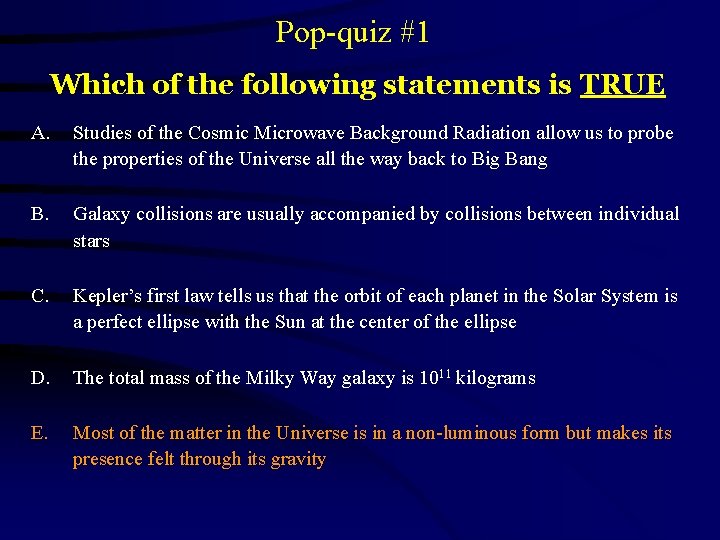 Pop-quiz #1 Which of the following statements is TRUE A. Studies of the Cosmic