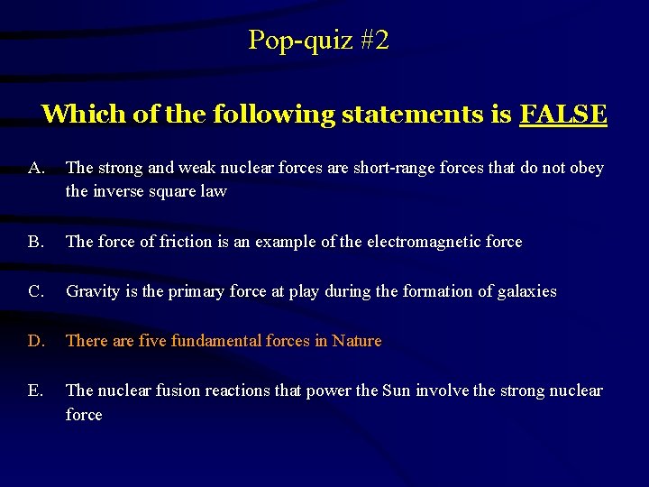 Pop-quiz #2 Which of the following statements is FALSE A. The strong and weak