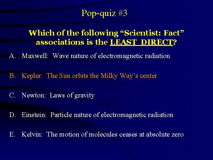 Pop-quiz #3 Which of the following “Scientist: Fact” associations is the LEAST DIRECT? A.