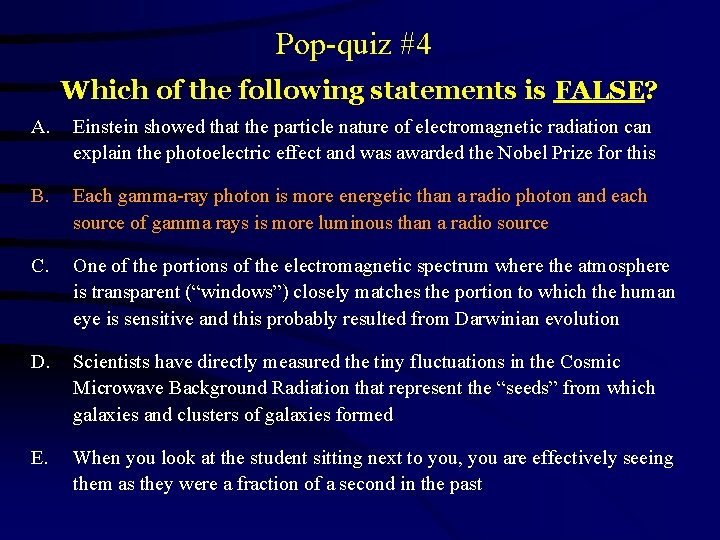 Pop-quiz #4 Which of the following statements is FALSE? A. Einstein showed that the