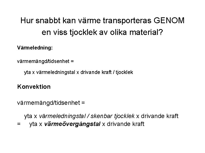 Hur snabbt kan värme transporteras GENOM en viss tjocklek av olika material? Värmeledning: värmemängd/tidsenhet