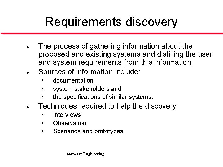 Requirements discovery l l The process of gathering information about the proposed and existing