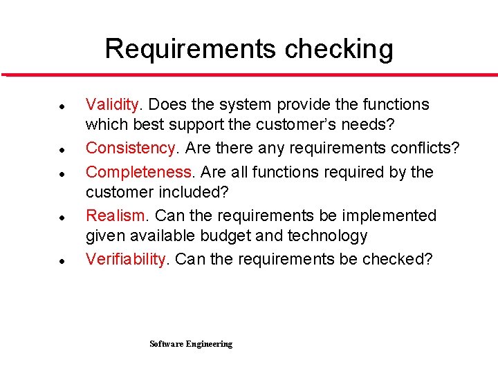 Requirements checking l l l Validity. Does the system provide the functions which best