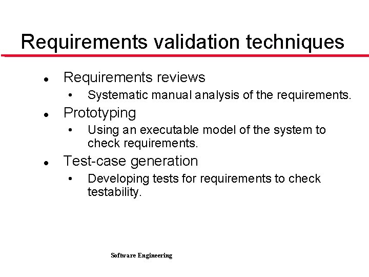 Requirements validation techniques l Requirements reviews • l Prototyping • l Systematic manual analysis