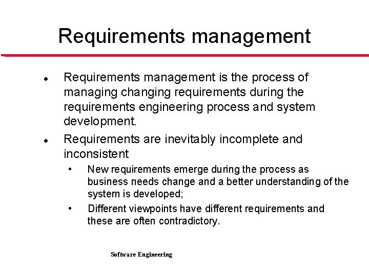 Requirements management l l Requirements management is the process of managing changing requirements during