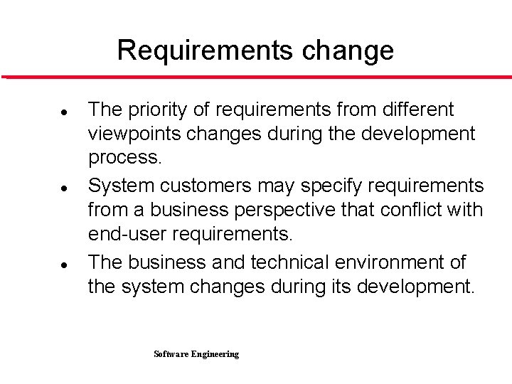 Requirements change l l l The priority of requirements from different viewpoints changes during