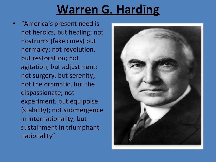Warren G. Harding • “America’s present need is not heroics, but healing; not nostrums