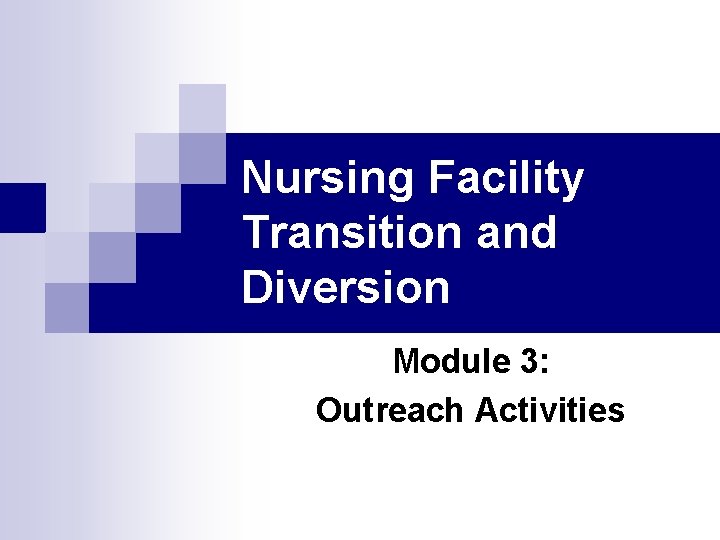 Nursing Facility Transition and Diversion Module 3: Outreach Activities 