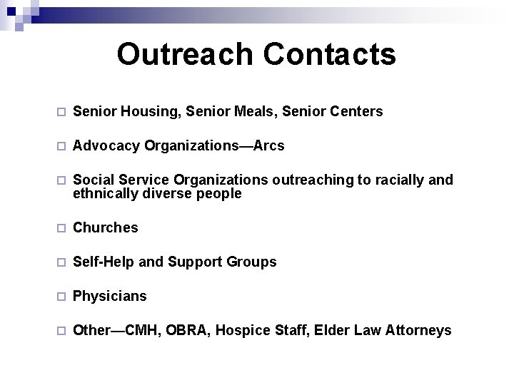 Outreach Contacts ¨ Senior Housing, Senior Meals, Senior Centers ¨ Advocacy Organizations—Arcs ¨ Social