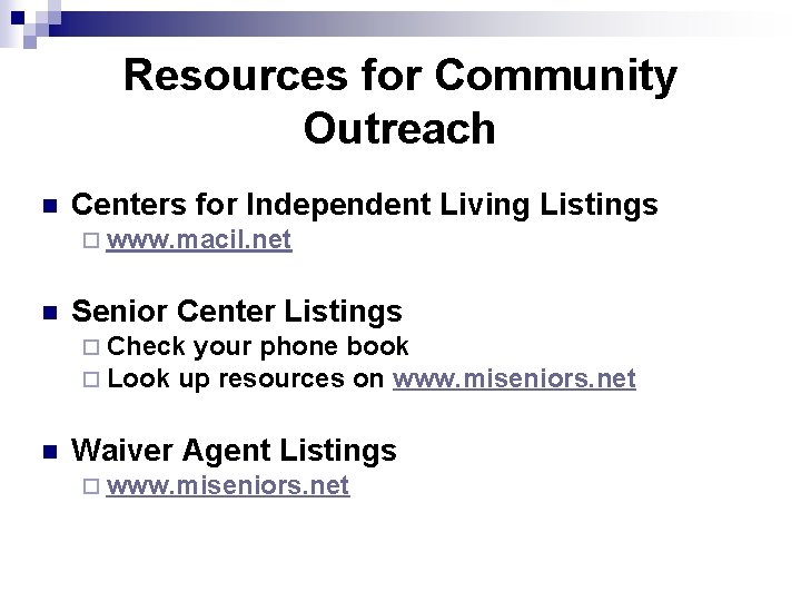Resources for Community Outreach n Centers for Independent Living Listings ¨ www. macil. net