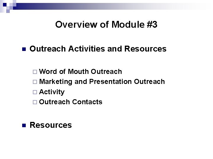 Overview of Module #3 n Outreach Activities and Resources ¨ Word of Mouth Outreach