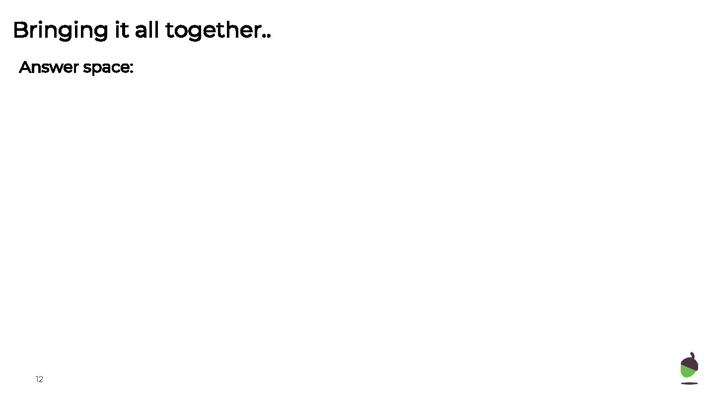 Bringing it all together. . Answer space: 12 