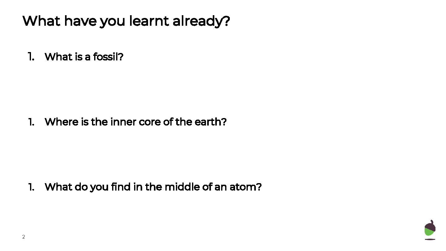 What have you learnt already? 1. What is a fossil? 2 1. Where is