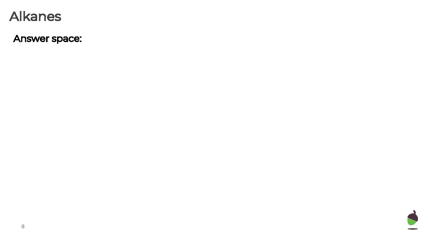 Alkanes Answer space: 8 