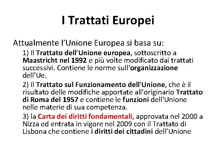 I Trattati Europei Attualmente l’Unione Europea si basa su: 1) Il Trattato dell'Unione europea,