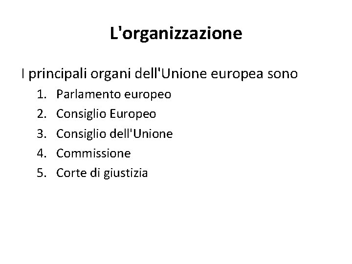 L'organizzazione I principali organi dell'Unione europea sono 1. 2. 3. 4. 5. Parlamento europeo