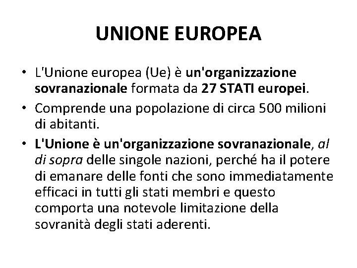 UNIONE EUROPEA • L'Unione europea (Ue) è un'organizzazione sovranazionale formata da 27 STATI europei.