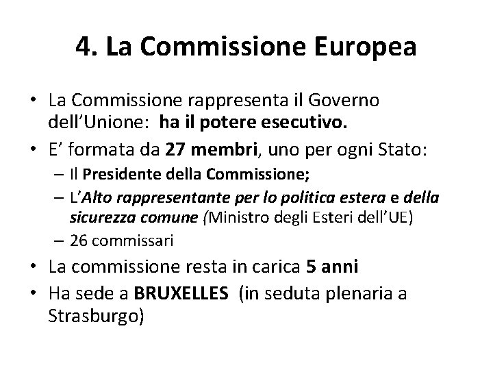 4. La Commissione Europea • La Commissione rappresenta il Governo dell’Unione: ha il potere