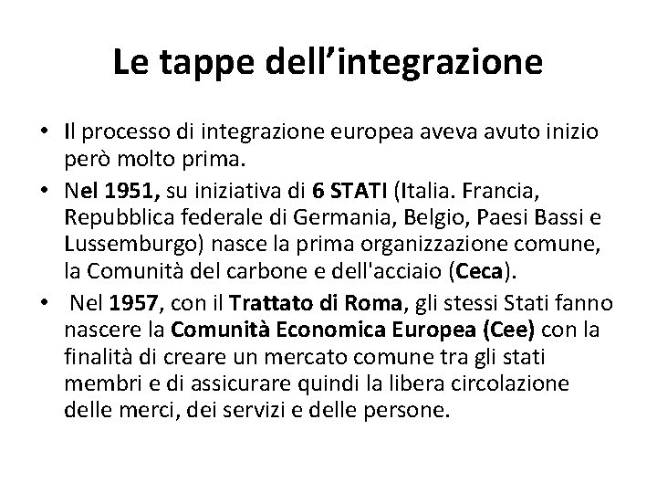 Le tappe dell’integrazione • Il processo di integrazione europea aveva avuto inizio però molto