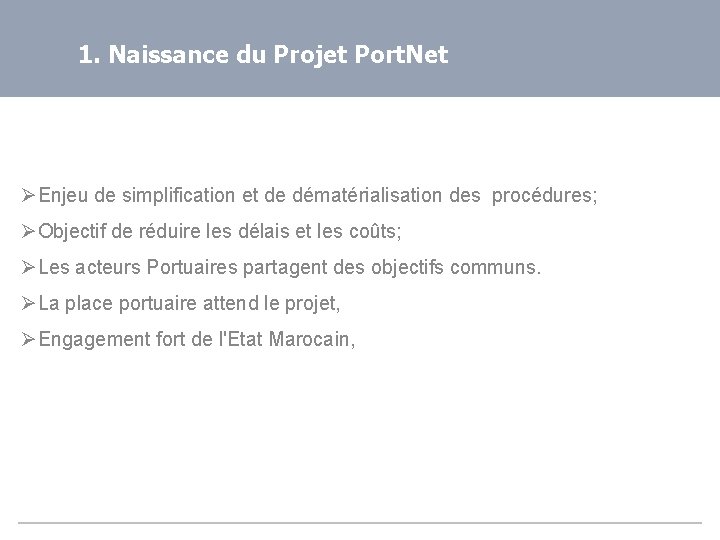 1. Naissance du Projet Port. Net ØEnjeu de simplification et de dématérialisation des procédures;
