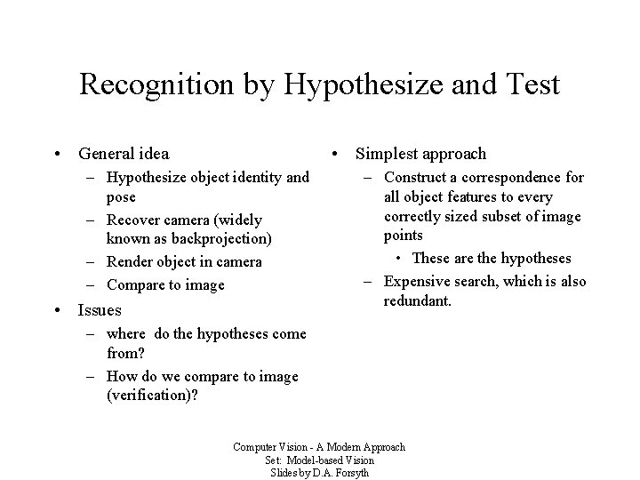 Recognition by Hypothesize and Test • General idea • Simplest approach – Hypothesize object