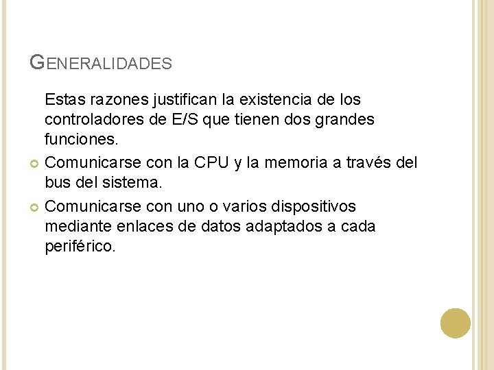 GENERALIDADES Estas razones justifican la existencia de los controladores de E/S que tienen dos