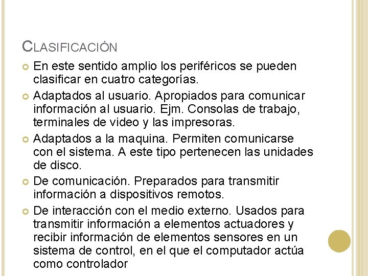 CLASIFICACIÓN En este sentido amplio los periféricos se pueden clasificar en cuatro categorías. Adaptados