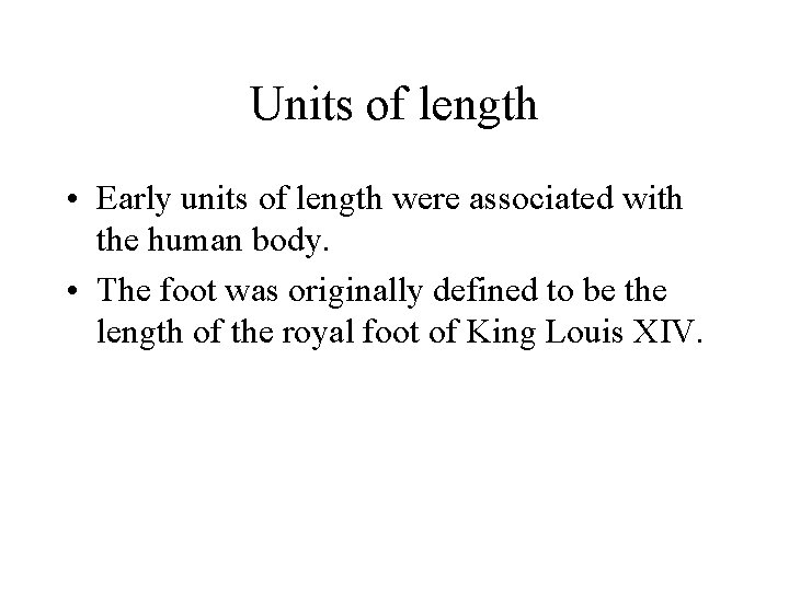 Units of length • Early units of length were associated with the human body.