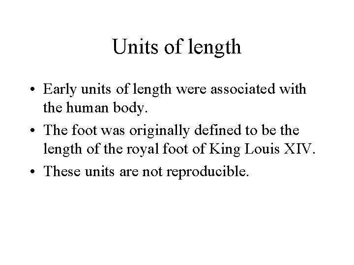 Units of length • Early units of length were associated with the human body.