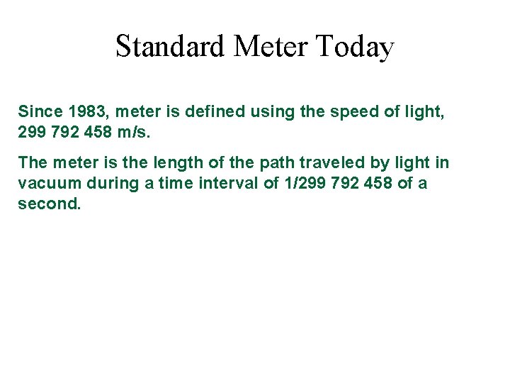 Standard Meter Today Since 1983, meter is defined using the speed of light, 299