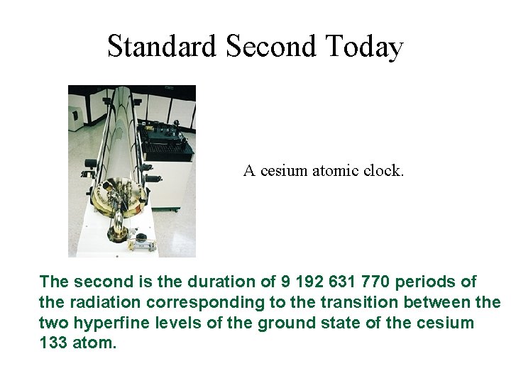 Standard Second Today A cesium atomic clock. The second is the duration of 9