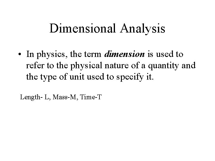 Dimensional Analysis • In physics, the term dimension is used to refer to the