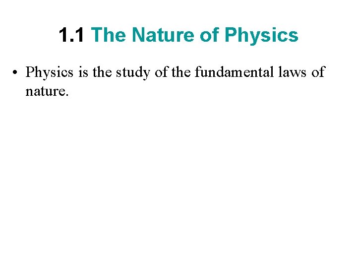 1. 1 The Nature of Physics • Physics is the study of the fundamental