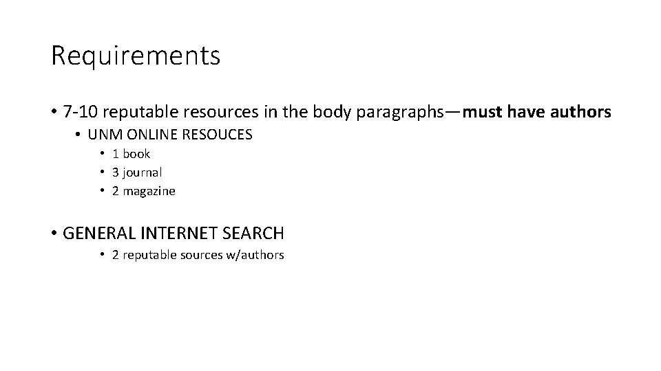 Requirements • 7 -10 reputable resources in the body paragraphs—must have authors • UNM Requirements • 7 -10 reputable resources in the body paragraphs—must have authors • UNM