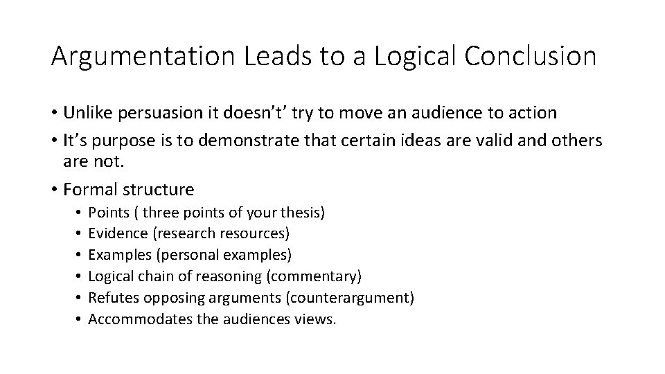 Argumentation Leads to a Logical Conclusion • Unlike persuasion it doesn’t’ try to move Argumentation Leads to a Logical Conclusion • Unlike persuasion it doesn’t’ try to move