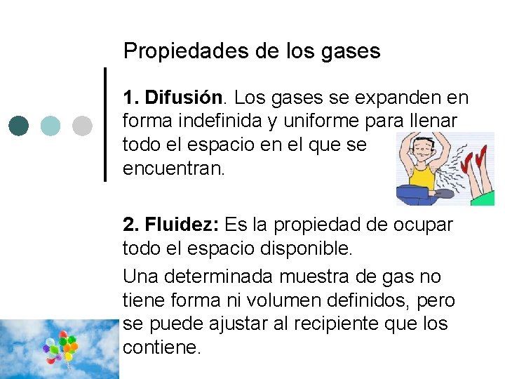 Propiedades de los gases 1. Difusión. Los gases se expanden en forma indefinida y Propiedades de los gases 1. Difusión. Los gases se expanden en forma indefinida y