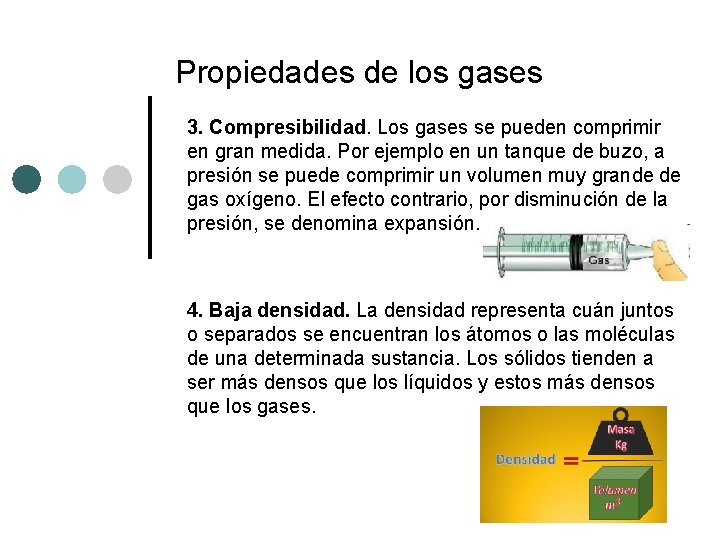 Propiedades de los gases 3. Compresibilidad. Los gases se pueden comprimir en gran medida. Propiedades de los gases 3. Compresibilidad. Los gases se pueden comprimir en gran medida.