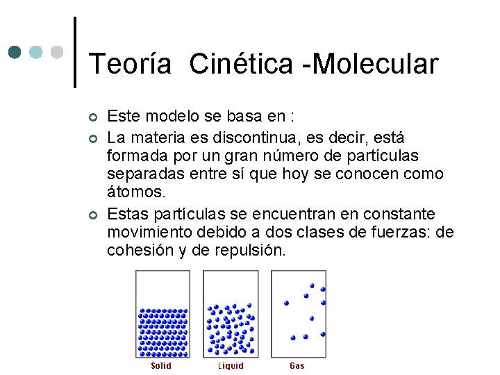 Teoría Cinética -Molecular ¢ ¢ ¢ Este modelo se basa en : La materia Teoría Cinética -Molecular ¢ ¢ ¢ Este modelo se basa en : La materia
