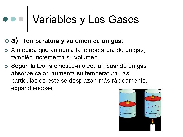 Variables y Los Gases ¢ ¢ ¢ a) Temperatura y volumen de un gas: Variables y Los Gases ¢ ¢ ¢ a) Temperatura y volumen de un gas:
