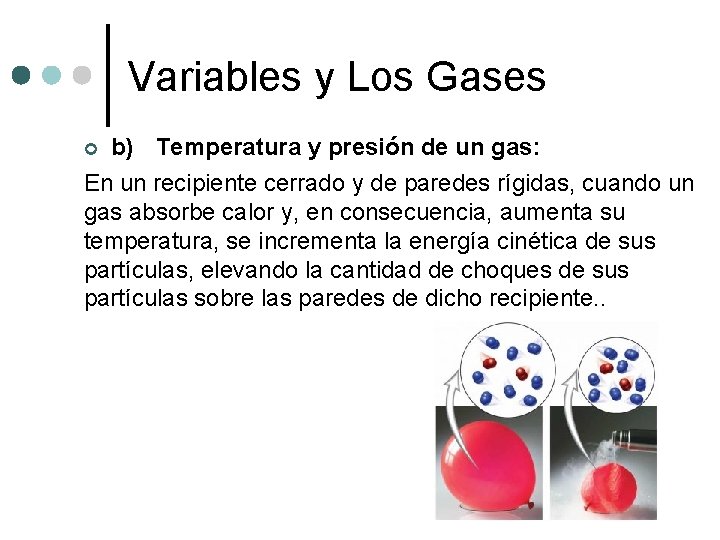 Variables y Los Gases b) Temperatura y presión de un gas: En un recipiente Variables y Los Gases b) Temperatura y presión de un gas: En un recipiente