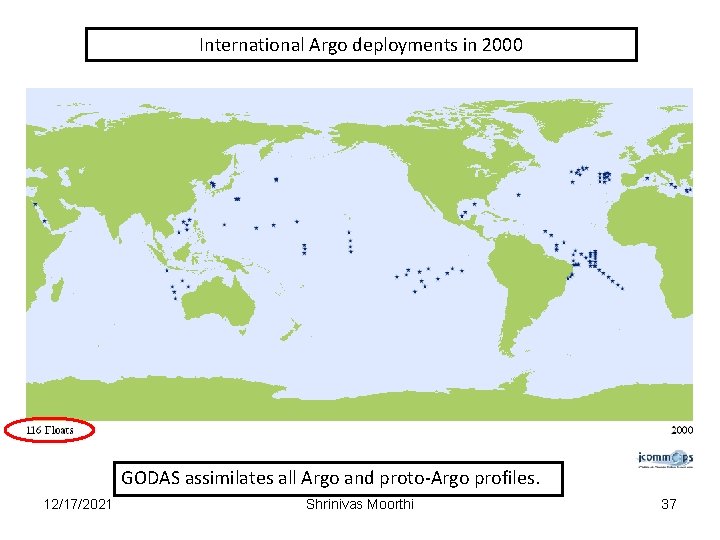 International Argo deployments in 2000 GODAS assimilates all Argo and proto-Argo profiles. 12/17/2021 Shrinivas